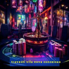 travesti vila nova conceicao