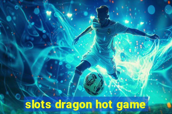 slots dragon hot game