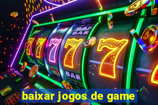 baixar jogos de game