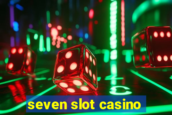 seven slot casino