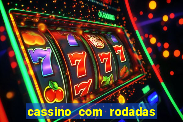 cassino com rodadas grátis sem depósito