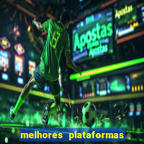 melhores plataformas do tigrinho