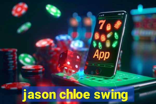 jason chloe swing