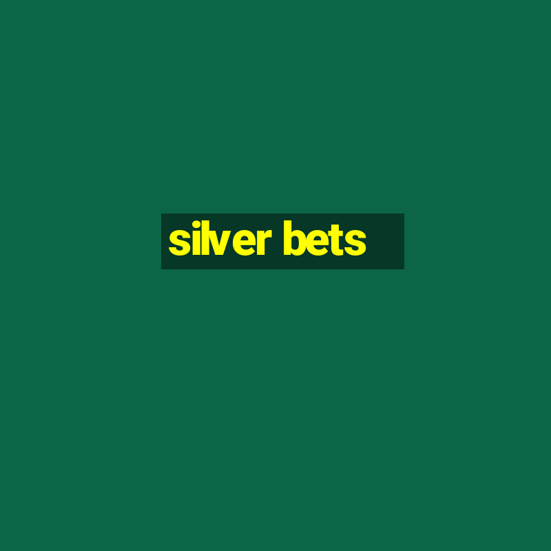 silver bets