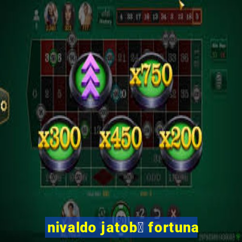 nivaldo jatob谩 fortuna