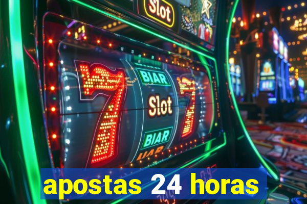 apostas 24 horas