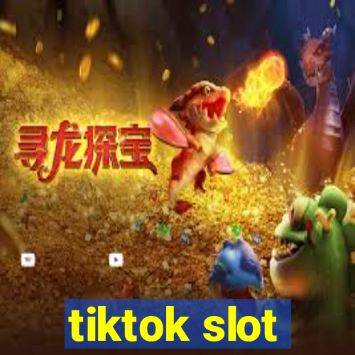 tiktok slot