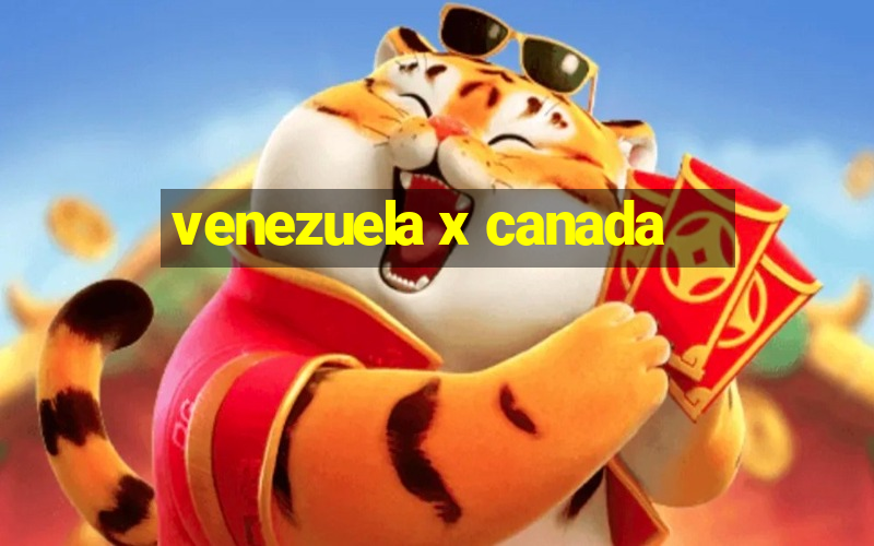 venezuela x canada