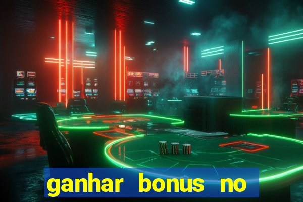 ganhar bonus no cadastro sem deposito