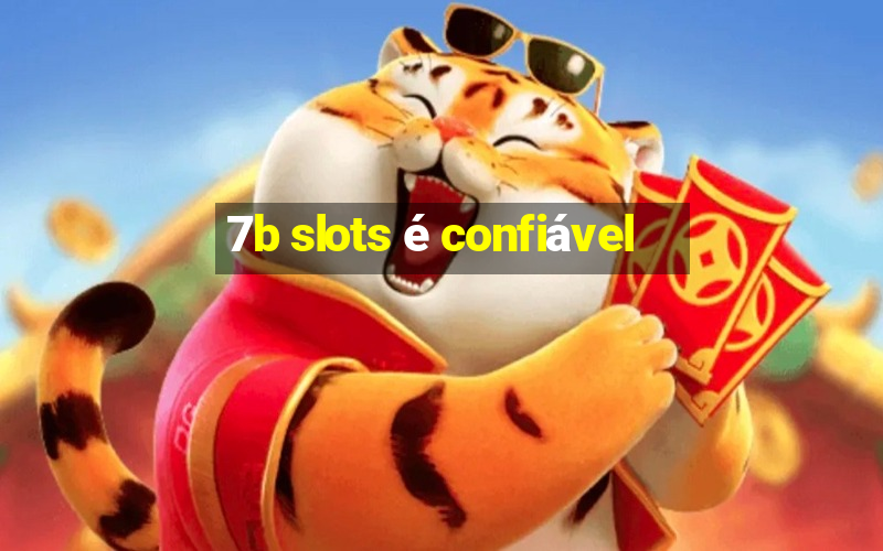 7b slots é confiável