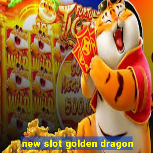 new slot golden dragon