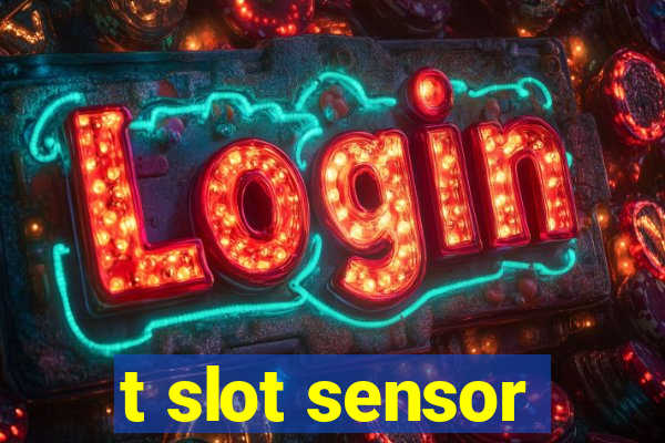 t slot sensor