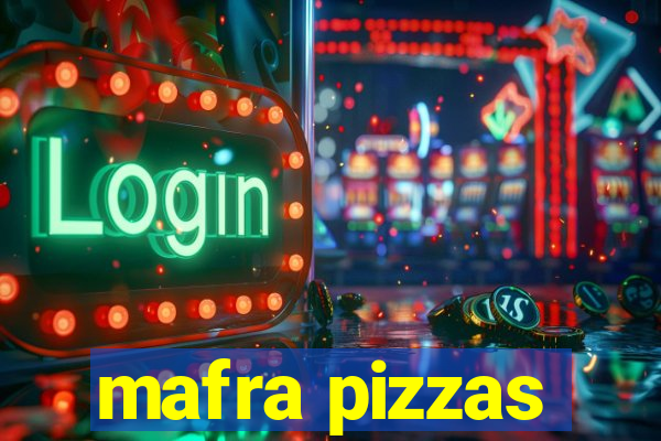 mafra pizzas