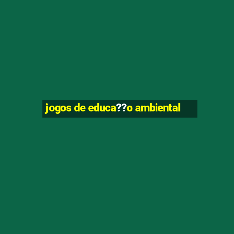 jogos de educa??o ambiental