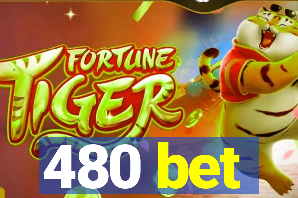 480 bet