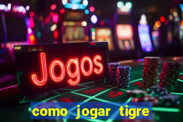 como jogar tigre da fortuna