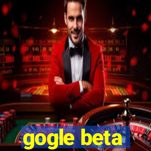 gogle beta