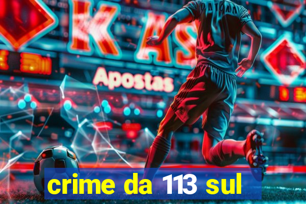 crime da 113 sul