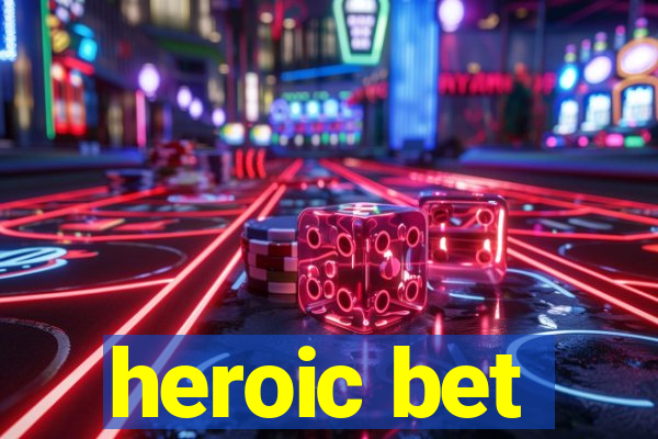 heroic bet