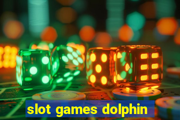 slot games dolphin