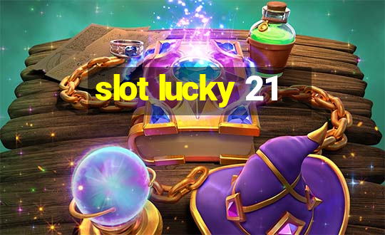 slot lucky 21