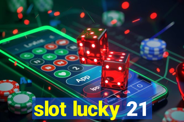 slot lucky 21