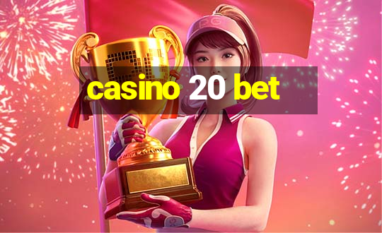 casino 20 bet