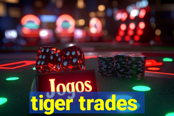 tiger trades