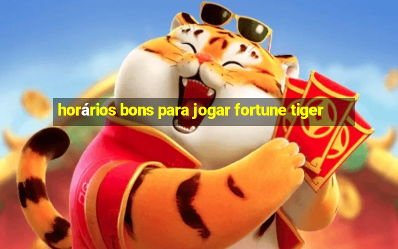 horários bons para jogar fortune tiger