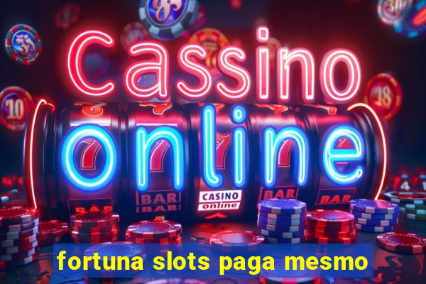 fortuna slots paga mesmo