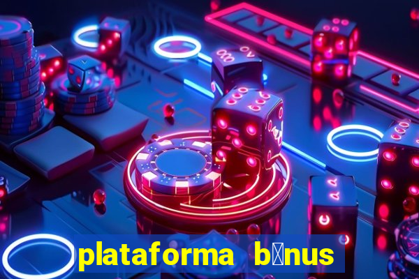 plataforma b么nus no cadastro