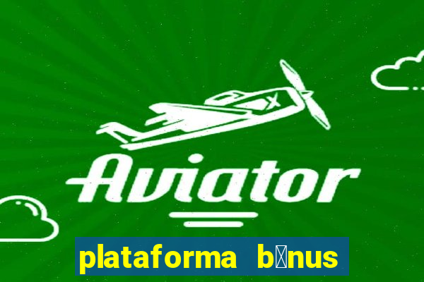 plataforma b么nus no cadastro