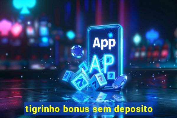 tigrinho bonus sem deposito