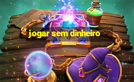 jogar sem dinheiro