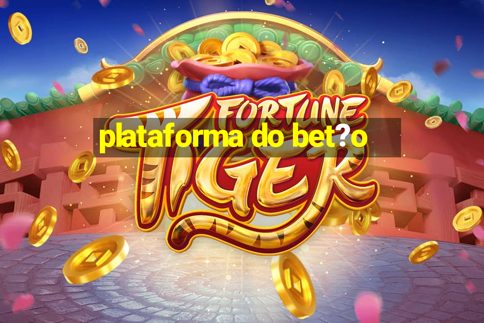 plataforma do bet?o