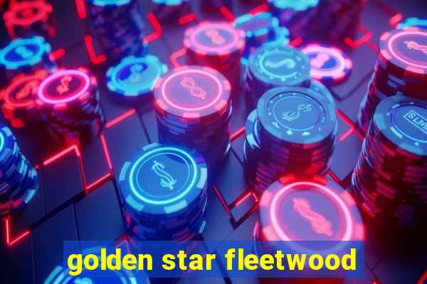 golden star fleetwood