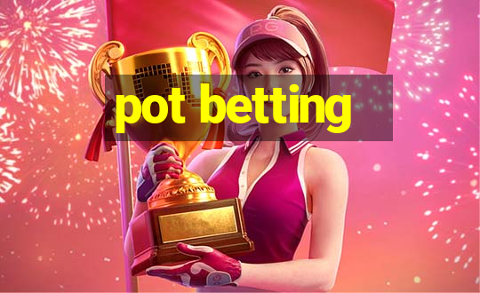 pot betting