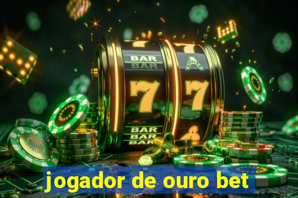 jogador de ouro bet