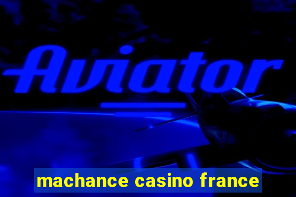 machance casino france