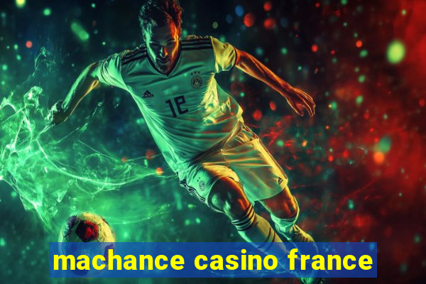 machance casino france