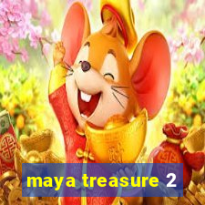 maya treasure 2