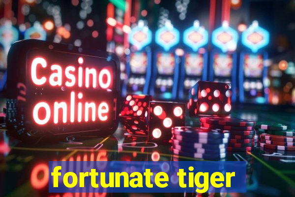 fortunate tiger