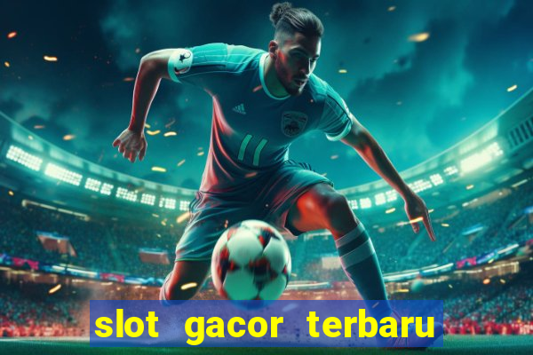 slot gacor terbaru hari ini