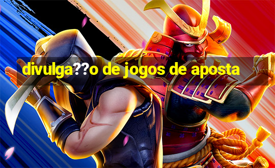 divulga??o de jogos de aposta