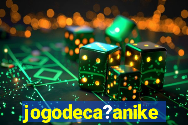 jogodeca?anike