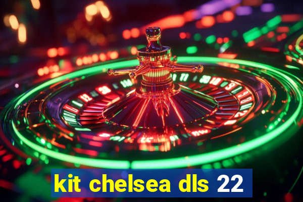 kit chelsea dls 22