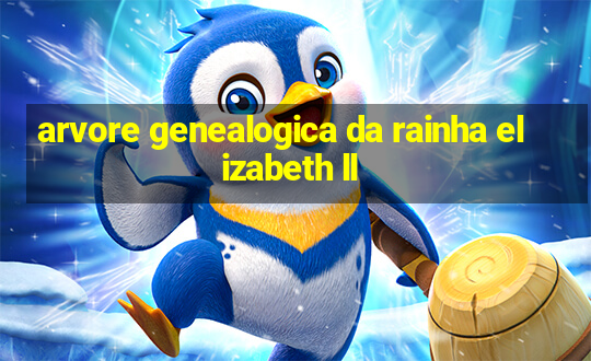 arvore genealogica da rainha elizabeth ll