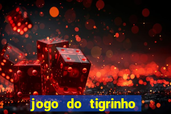 jogo do tigrinho é verdadeiro