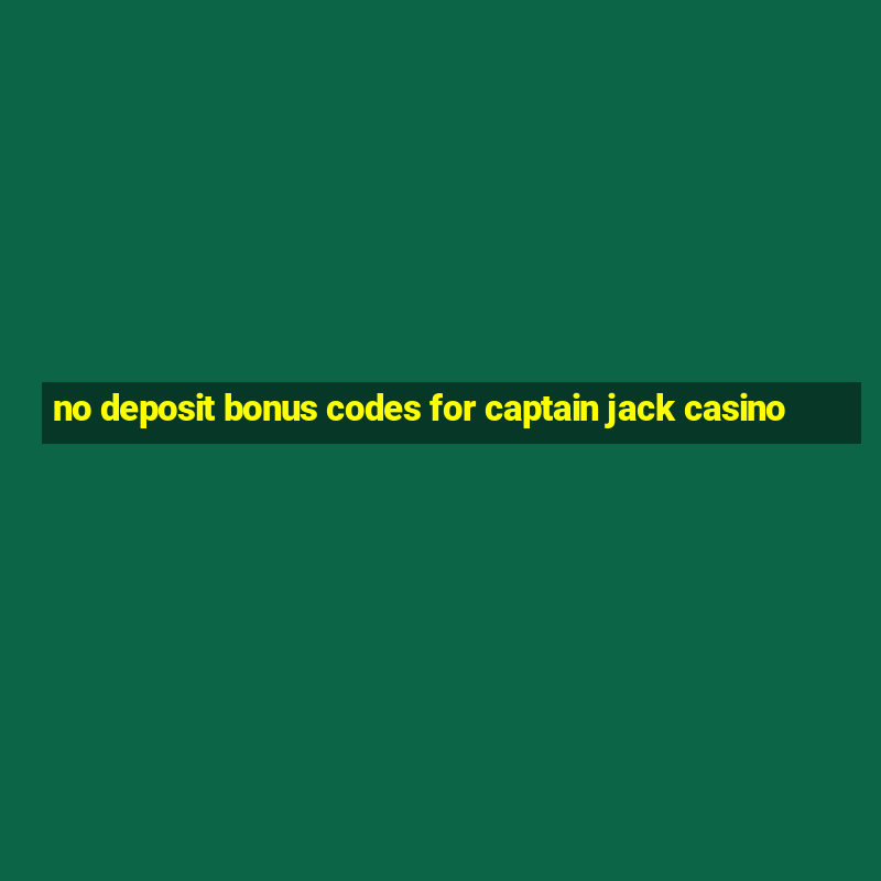 no deposit bonus codes for captain jack casino