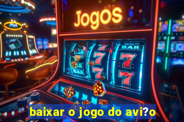 baixar o jogo do avi?o